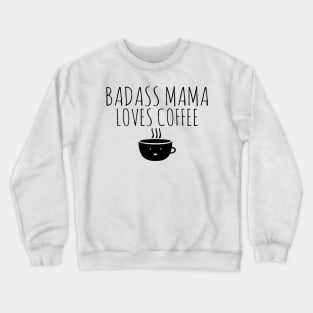Badass Mama Loves Coffee Crewneck Sweatshirt